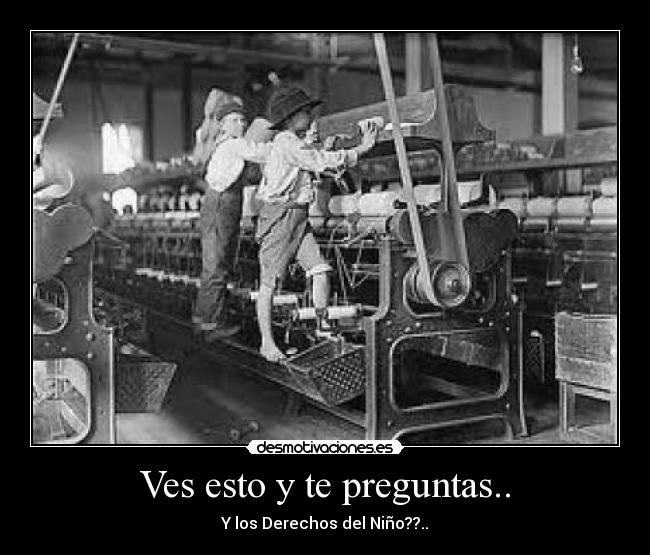 Ves esto y te preguntas.. - Y los Derechos del Niño??..