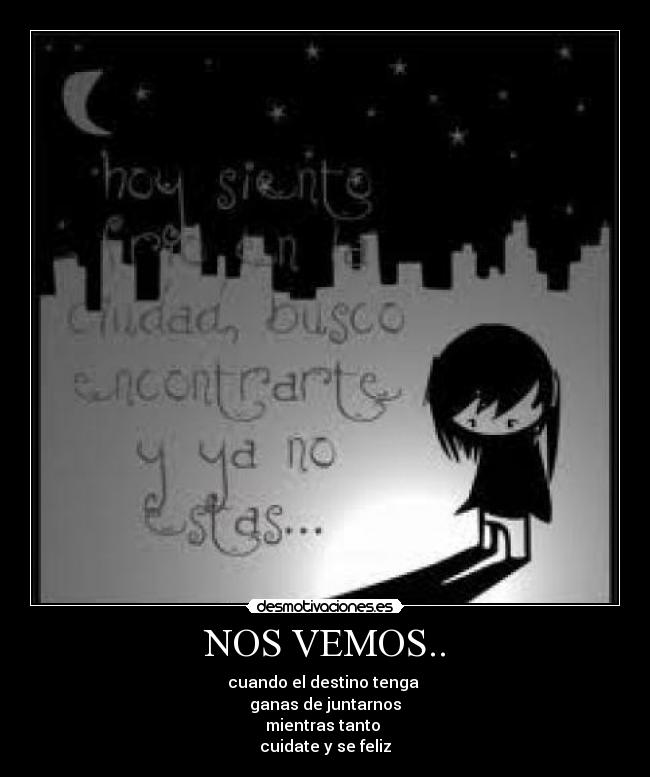 NOS VEMOS.. - cuando el destino tenga
ganas de juntarnos
mientras tanto
cuidate y se feliz