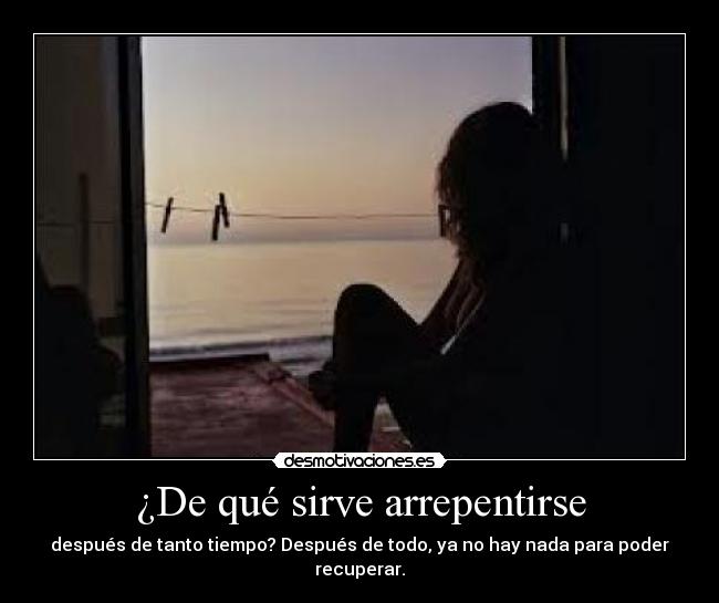 ¿De qué sirve arrepentirse - 