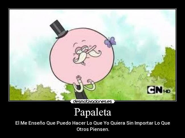 Papaleta - El Me Enseño Que Puedo Hacer Lo Que Yo Quiera Sin Importar Lo Que Otros Piensen.