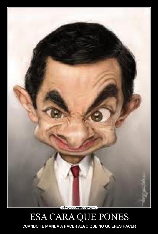 ESA CARA QUE PONES - CUANDO TE MANDA A HACER ALGO QUE NO QUIERES HACER