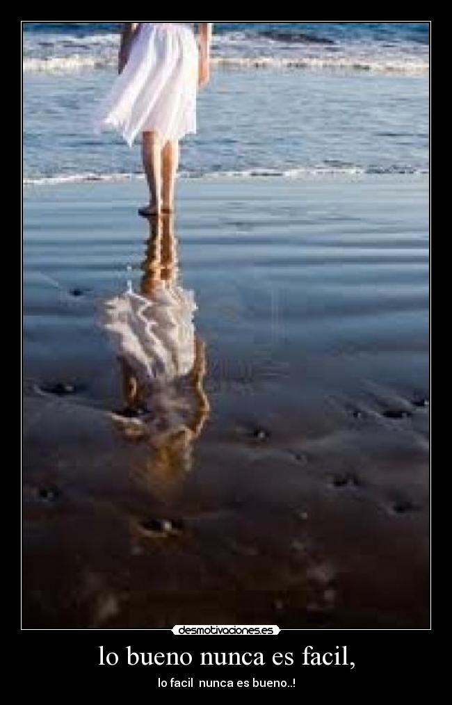 lo bueno nunca es facil, - 