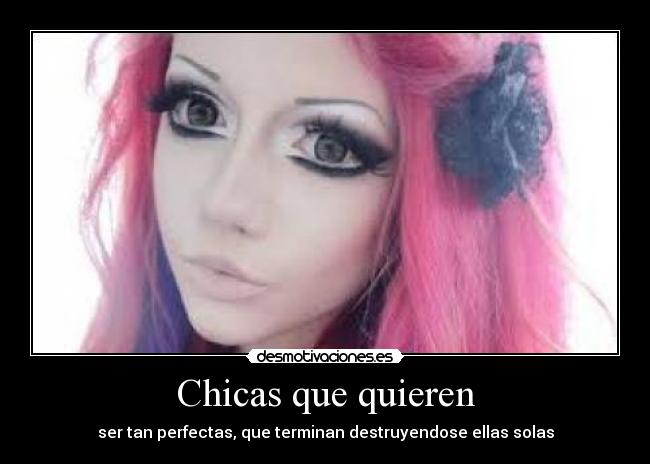 Chicas que quieren - ser tan perfectas, que terminan destruyendose ellas solas