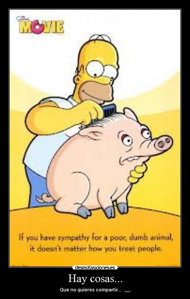 Hay cosas... - Que no quieres compartir... .__.