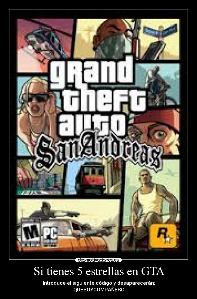 Si tienes 5 estrellas en GTA - Introduce el siguiente código y desaparecerán:
QUESOYCOMPAÑERO