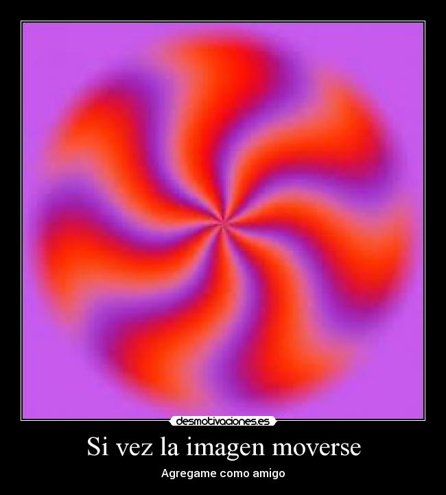 Si vez la imagen moverse - Agregame como amigo