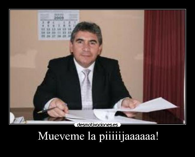 Mueveme la piiiiijaaaaaa! - 