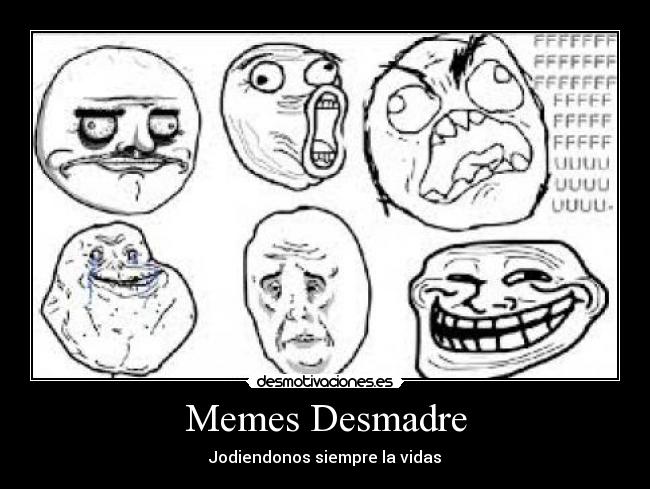 Memes Desmadre - Jodiendonos siempre la vidas