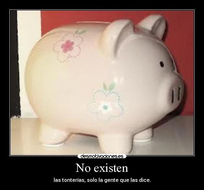No existen - las tonterías, solo la gente que las dice.