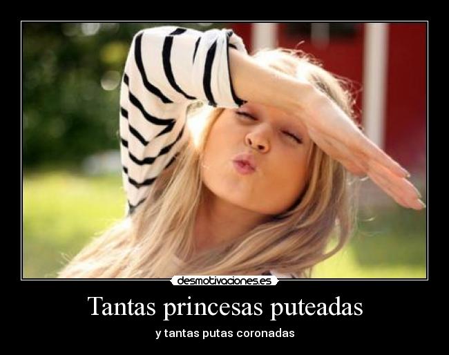 Tantas princesas puteadas -