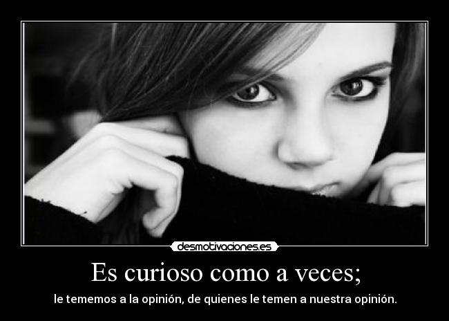 Es curioso como a veces; -