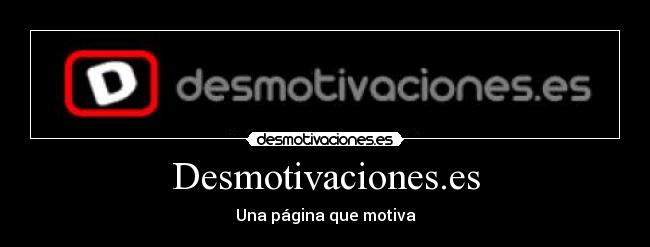 Desmotivaciones.es - Una página que motiva