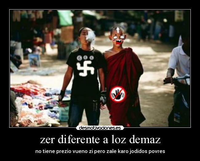 zer diferente a loz demaz - no tiene prezio vueno zi pero zale karo jodidos povres