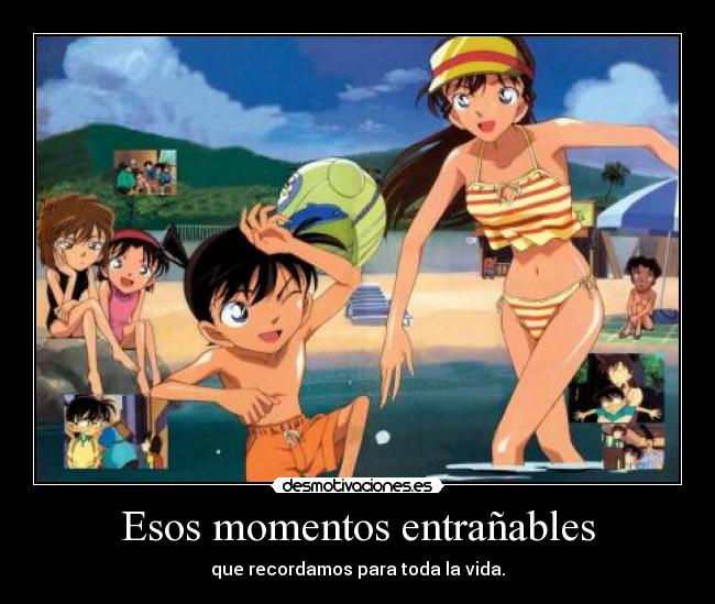 Esos momentos entrañables - que recordamos para toda la vida.