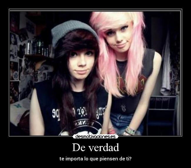 De verdad - te importa lo que piensen de ti?