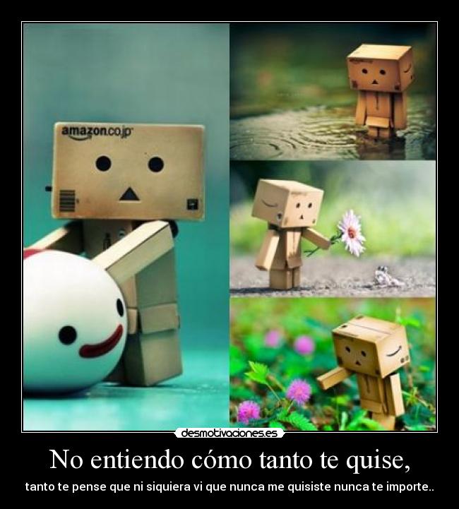 No entiendo cómo tanto te quise, - tanto te pense que ni siquiera vi que nunca me quisiste nunca te importe..