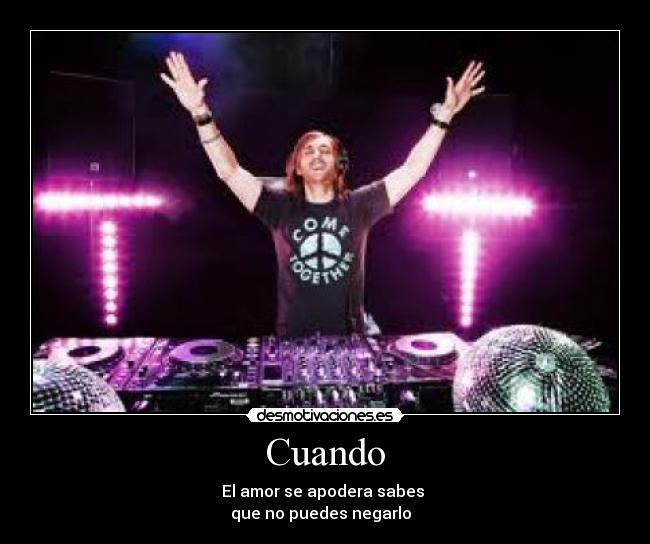 Cuando - El amor se apodera sabes
que no puedes negarlo ♥♪