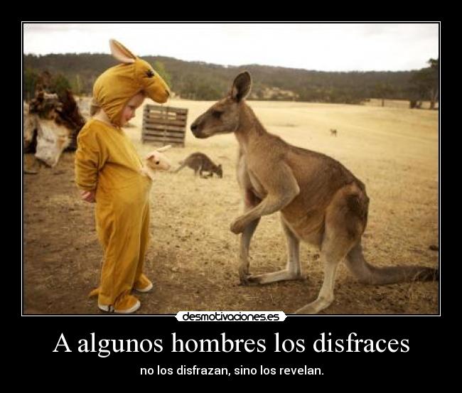 A algunos hombres los disfraces - no los disfrazan, sino los revelan.