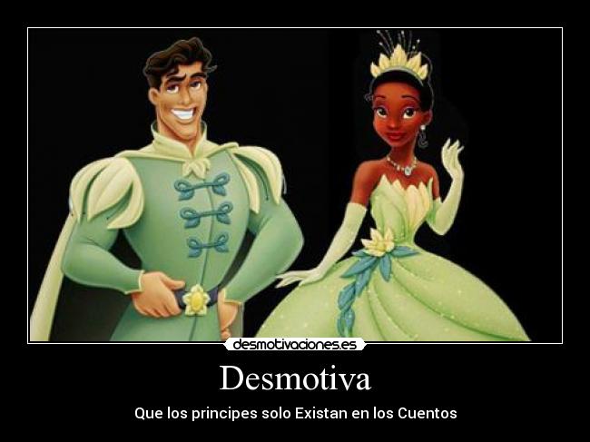 Desmotiva - Que los principes solo Existan en los Cuentos♡