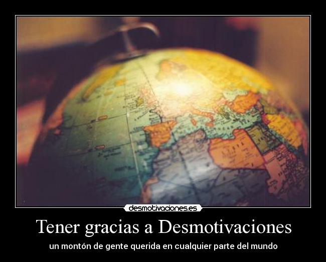 Tener gracias a Desmotivaciones - un montón de gente querida en cualquier parte del mundo