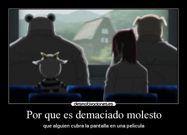 Por que es demaciado molesto - que alguien cubra la pantalla en una pelicula