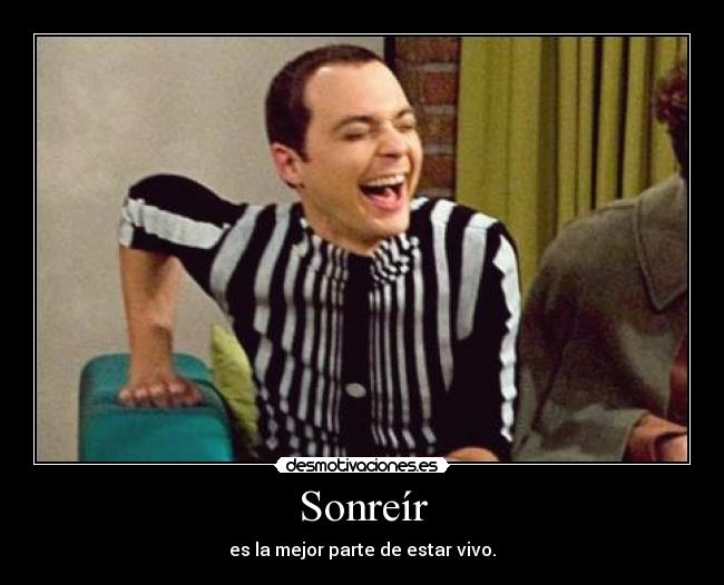 Sonreír - es la mejor parte de estar vivo.