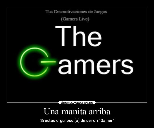 Una manita arriba - Si estas orgulloso (a) de ser un Gamer