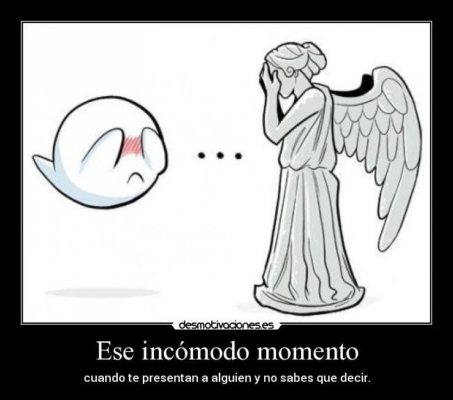 Ese incómodo momento - cuando te presentan a alguien y no sabes que decir.