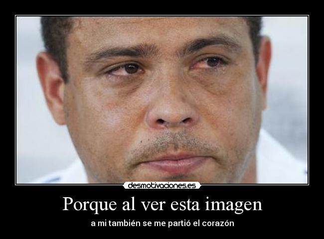 Porque al ver esta imagen - a mi también se me partió el corazón