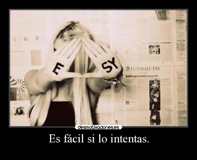 Es fácil si lo intentas. - 