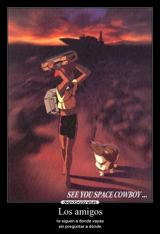 carteles amigos amigos seguir donde preguntar anime cowboy bebop ein perro desmotivaciones