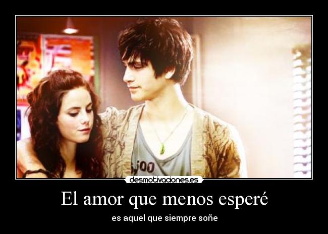 El amor que menos esperé - es aquel que siempre soñe
