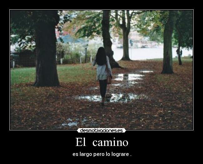 El camino - es largo pero lo lograre .
