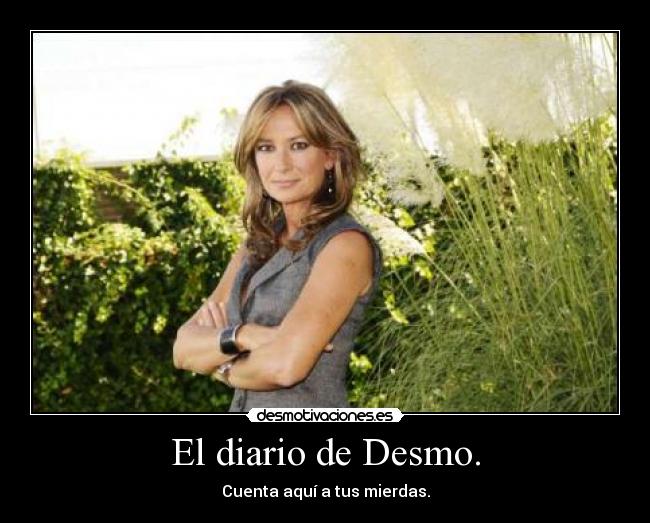El diario de Desmo. - Cuenta aquí a tus mierdas.