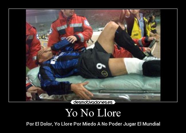 Yo No Llore - Por El Dolor, Yo Llore Por Miedo A No Poder Jugar El Mundial
