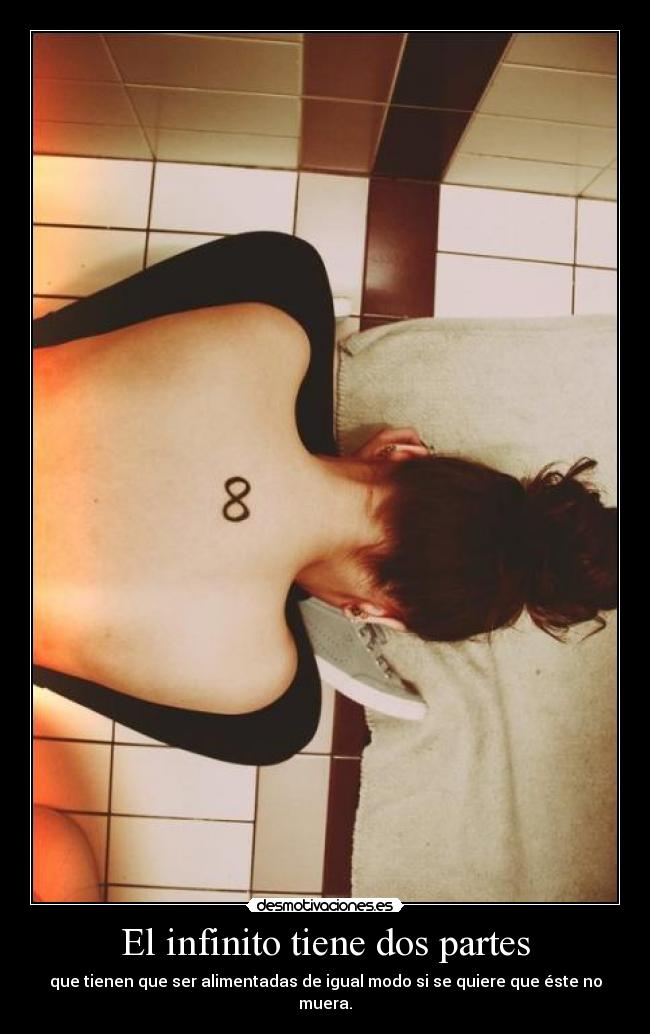 El infinito tiene dos partes - que tienen que ser alimentadas de igual modo si se quiere que éste no muera.