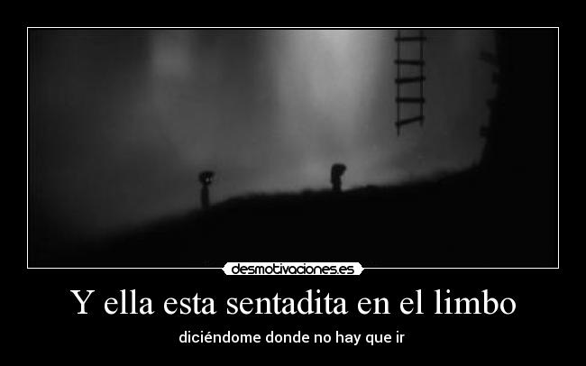 Y ella esta sentadita en el limbo - 