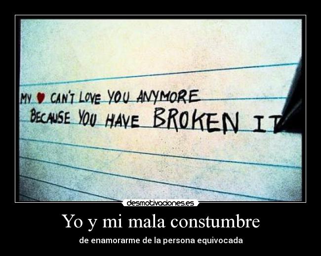 Yo y mi mala constumbre - de enamorarme de la persona equivocada