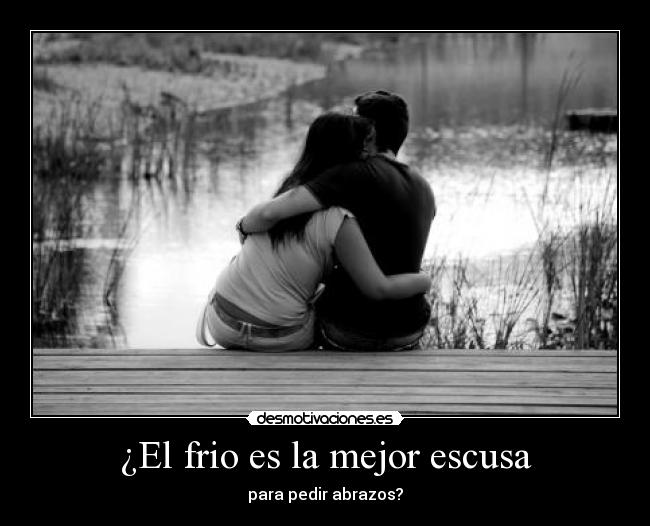 ¿El frio es la mejor escusa - para pedir abrazos?