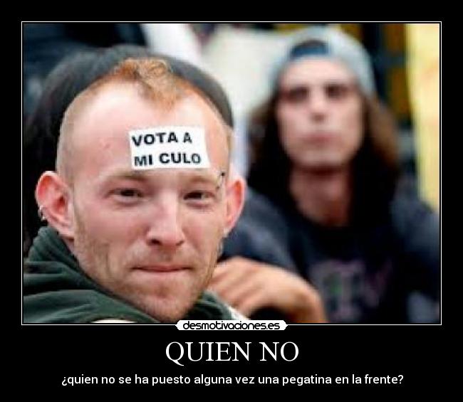 QUIEN NO - ¿quien no se ha puesto alguna vez una pegatina en la frente?