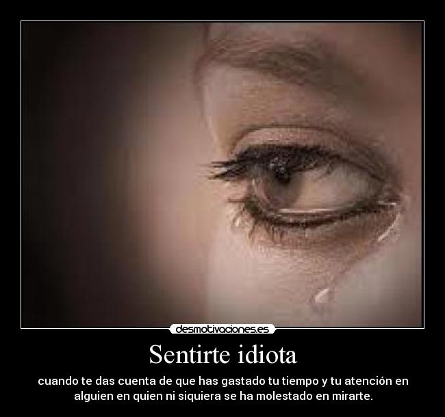 Sentirte idiota -