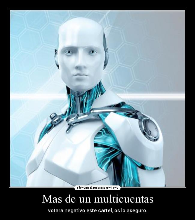 Mas de un multicuentas - votara negativo este cartel, os lo aseguro.