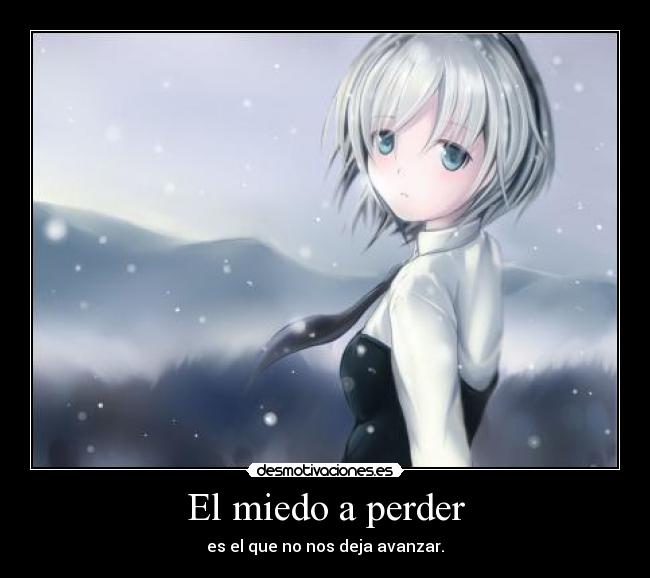 El miedo a perder - es el que no nos deja avanzar.