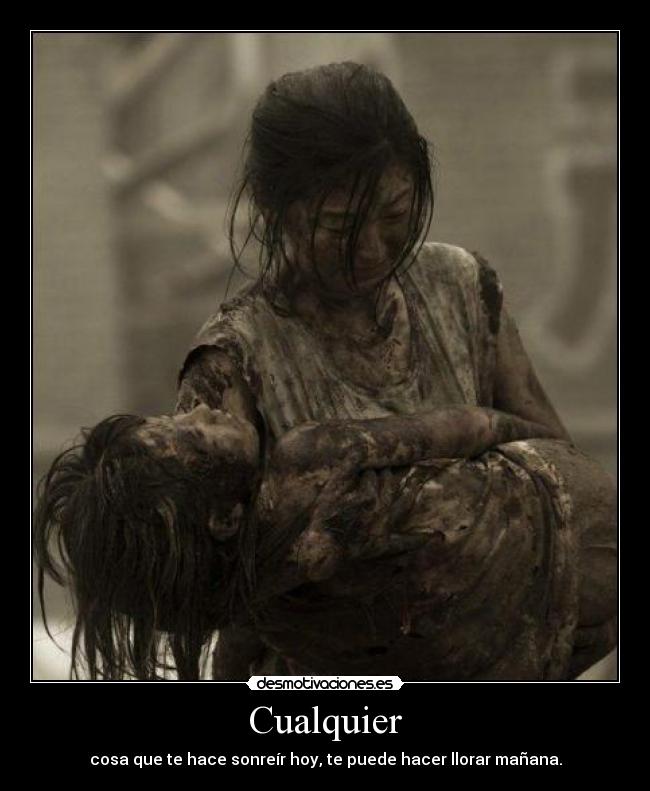 Cualquier - cosa que te hace sonreír hoy, te puede hacer llorar mañana.