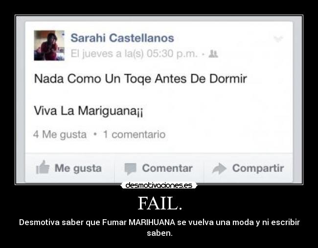 FAIL. - Desmotiva saber que Fumar MARIHUANA se vuelva una moda y ni escribir saben.