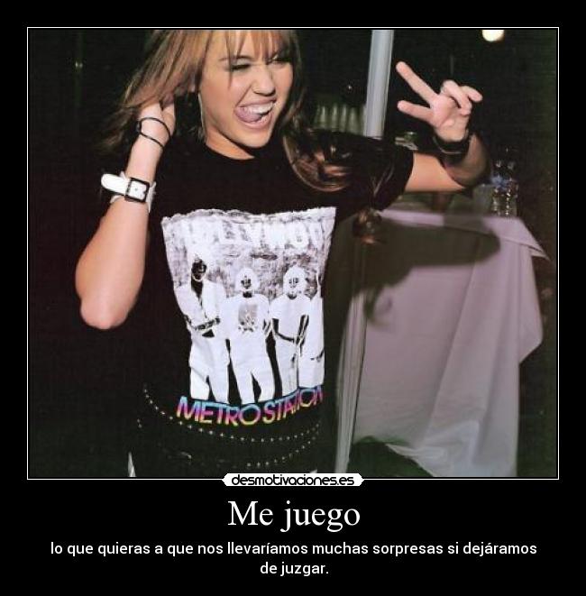 Me juego - lo que quieras a que nos llevaríamos muchas sorpresas si dejáramos de juzgar.