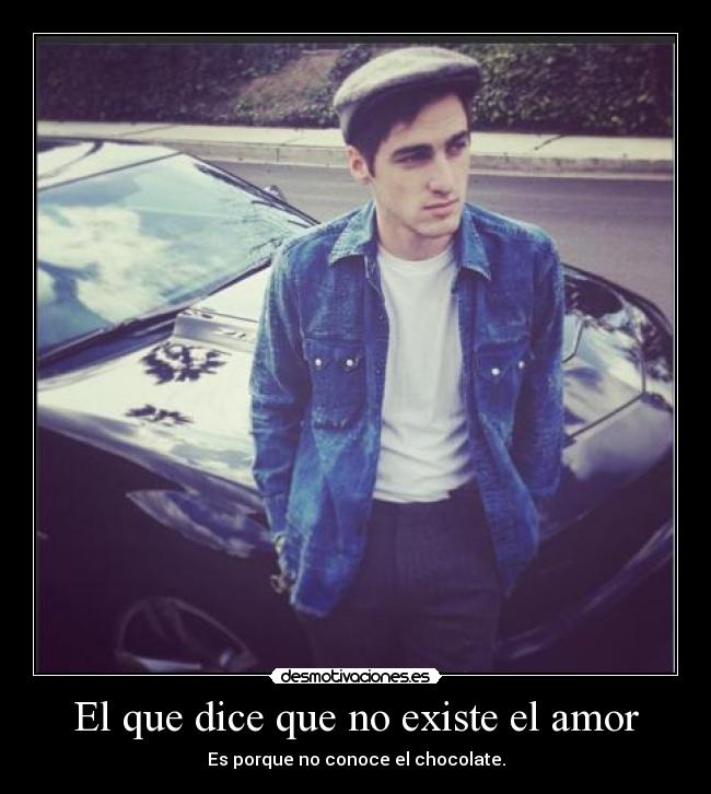 El que dice que no existe el amor -