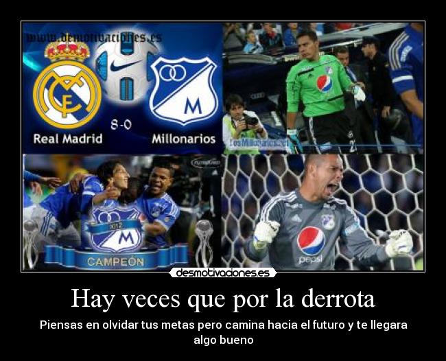 Hay veces que por la derrota - Piensas en olvidar tus metas pero camina hacia el futuro y te llegara algo bueno