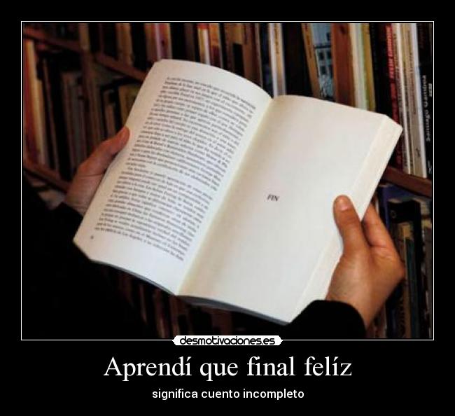 carteles aprendi que final feliz significa cuento incompleto desmotivaciones