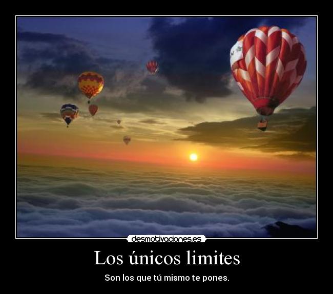 Los únicos limites - Son los que tú mismo te pones.